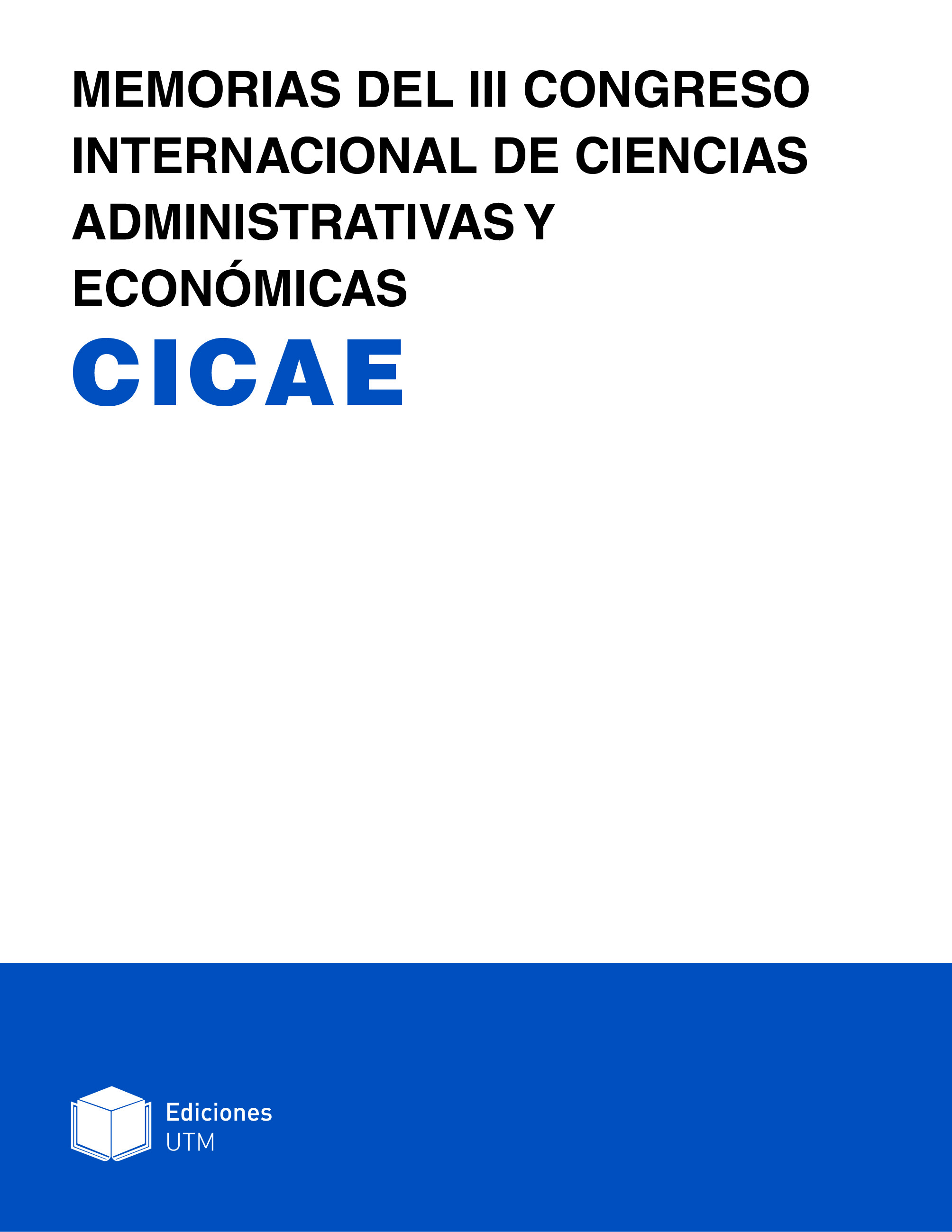 MEMORIAS DEL III CONGRESO INTERNACIONAL DE CIENCIAS ADMINISTRATIVAS Y ECONÓMICAS